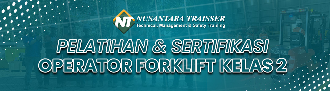 Pelatihan dan Sertifikasi Forklift Kelas 2 Kemnaker RI | Nusantara Traisser